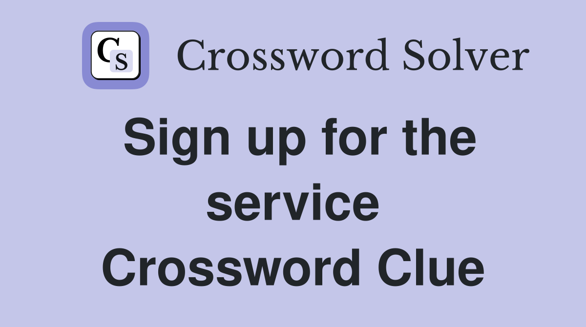 Sign up for the service Crossword Clue