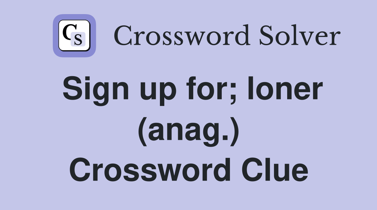 Sign up for; loner (anag.) Crossword Clue
