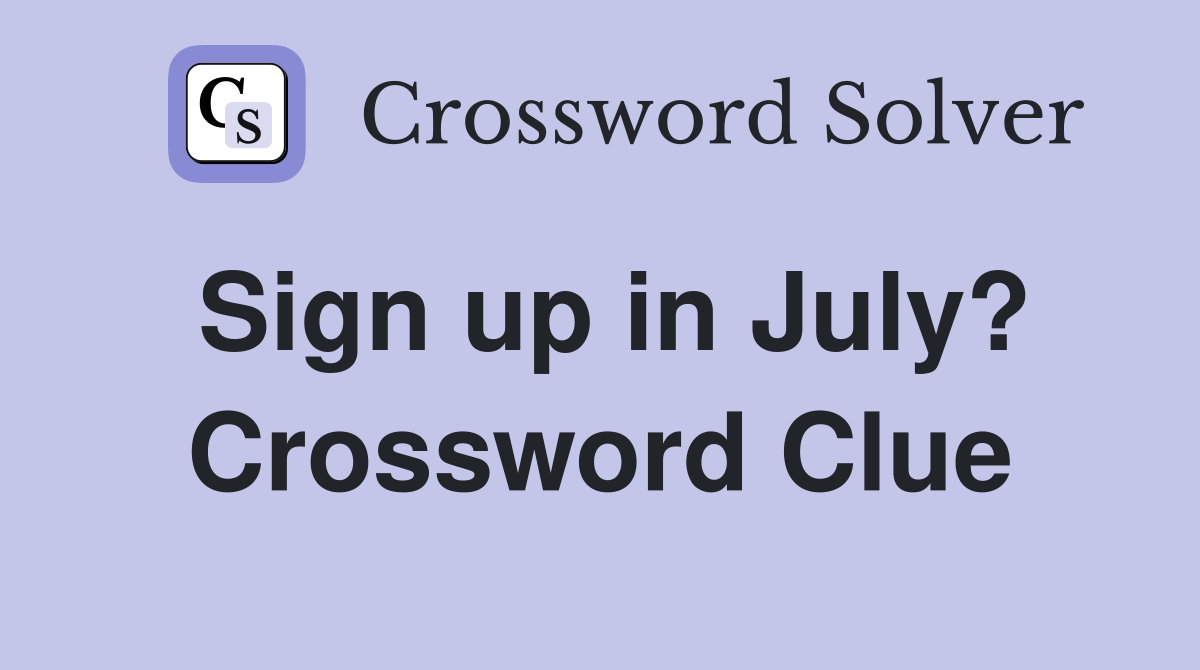 Sign up in July? Crossword Clue