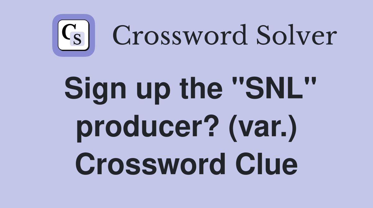 Sign up the "SNL" producer? (var.) Crossword Clue