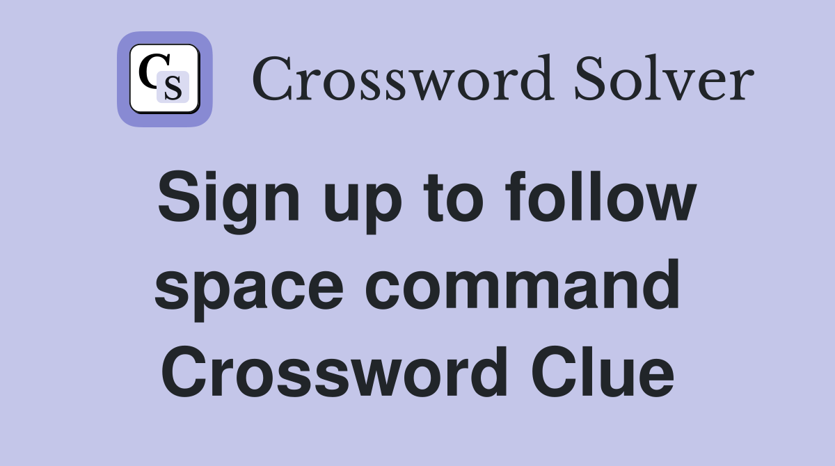 Sign up to follow space command Crossword Clue