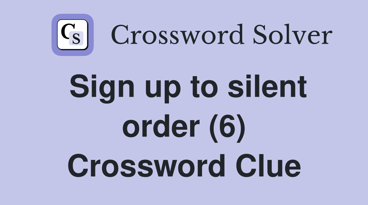 Sign up to silent order (6) Crossword Clue