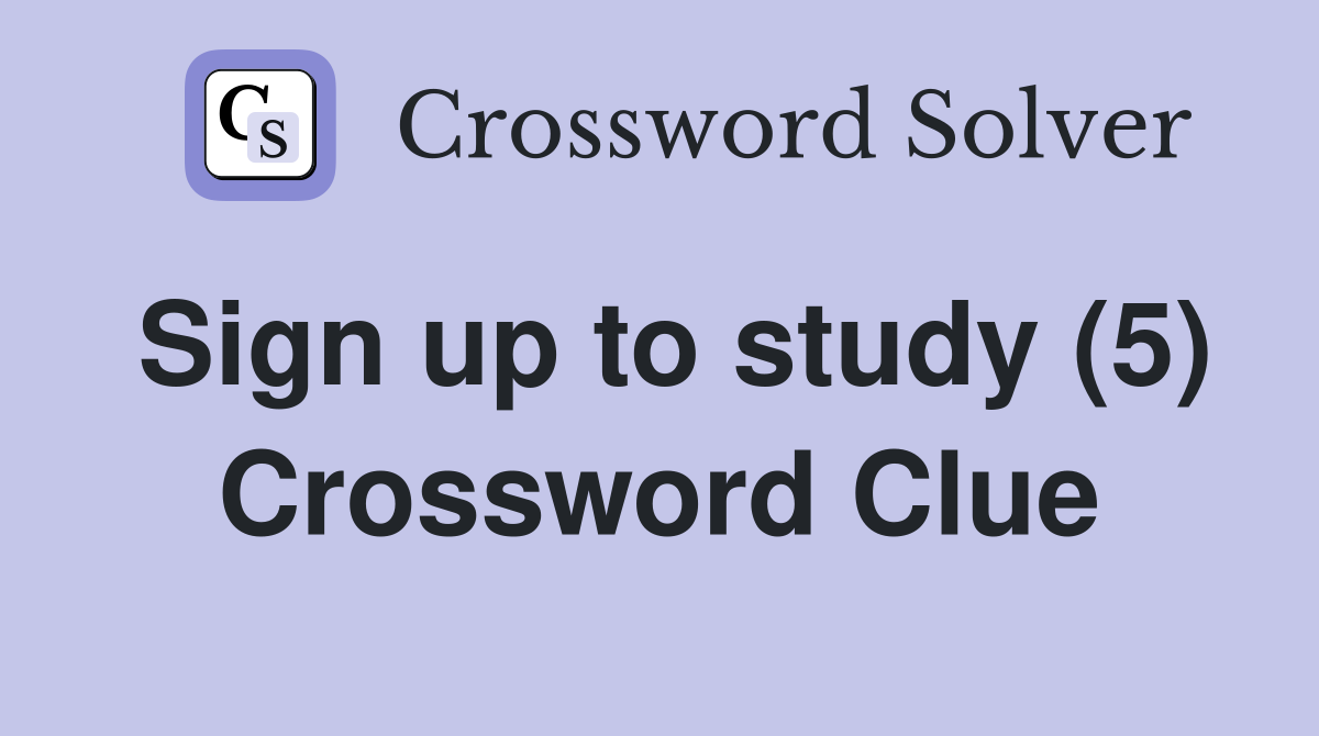 Sign up to study (5) Crossword Clue