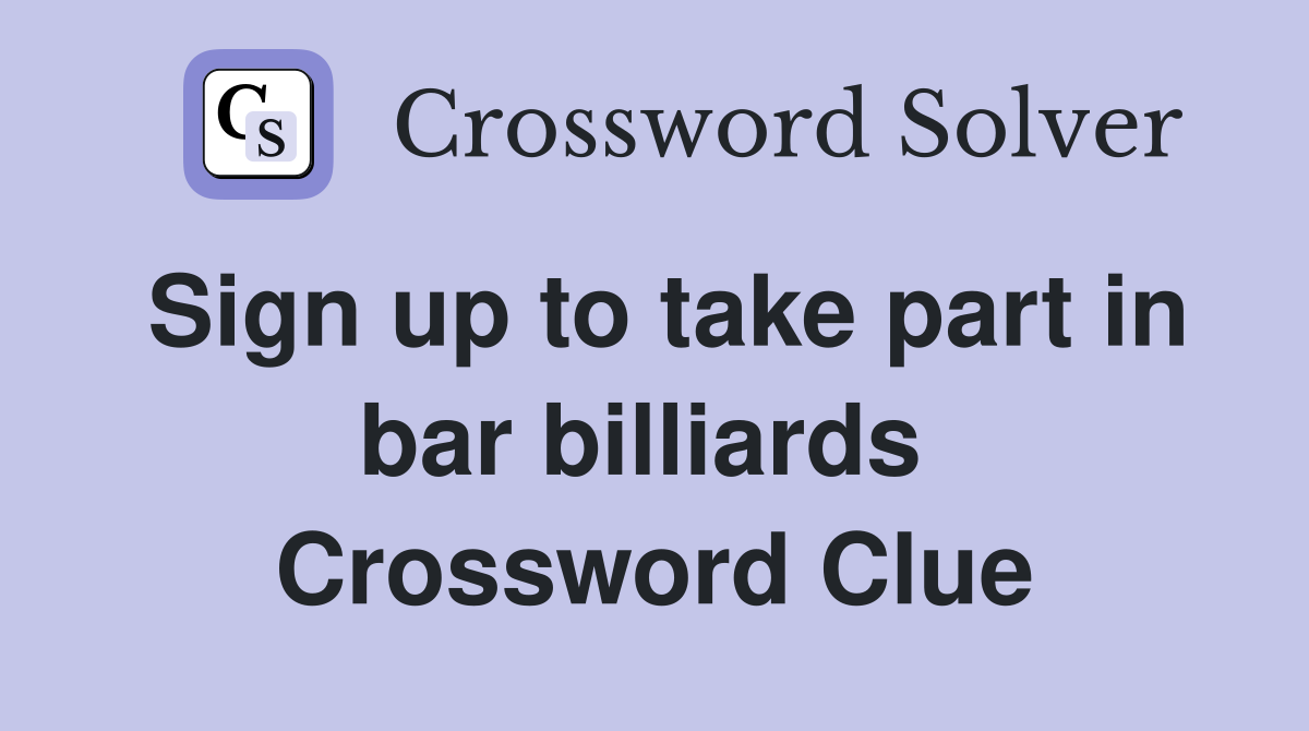 Sign up to take part in bar billiards  Crossword Clue
