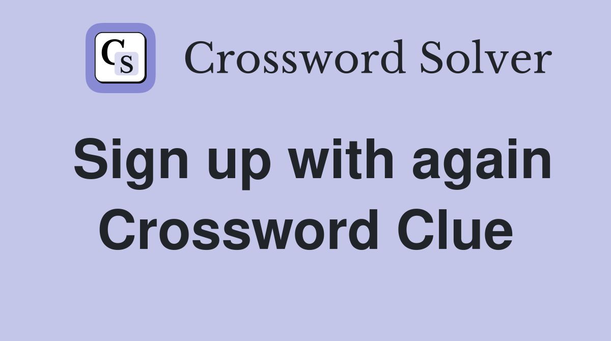 Sign up with again Crossword Clue