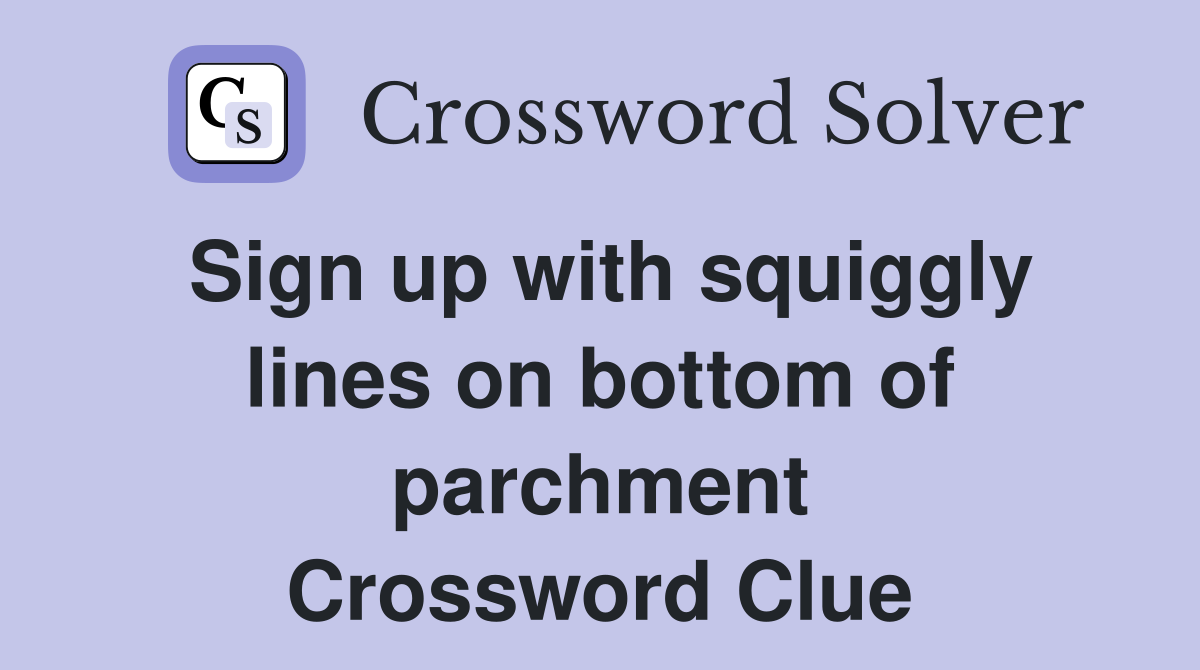 Sign up with squiggly lines on bottom of parchment Crossword Clue