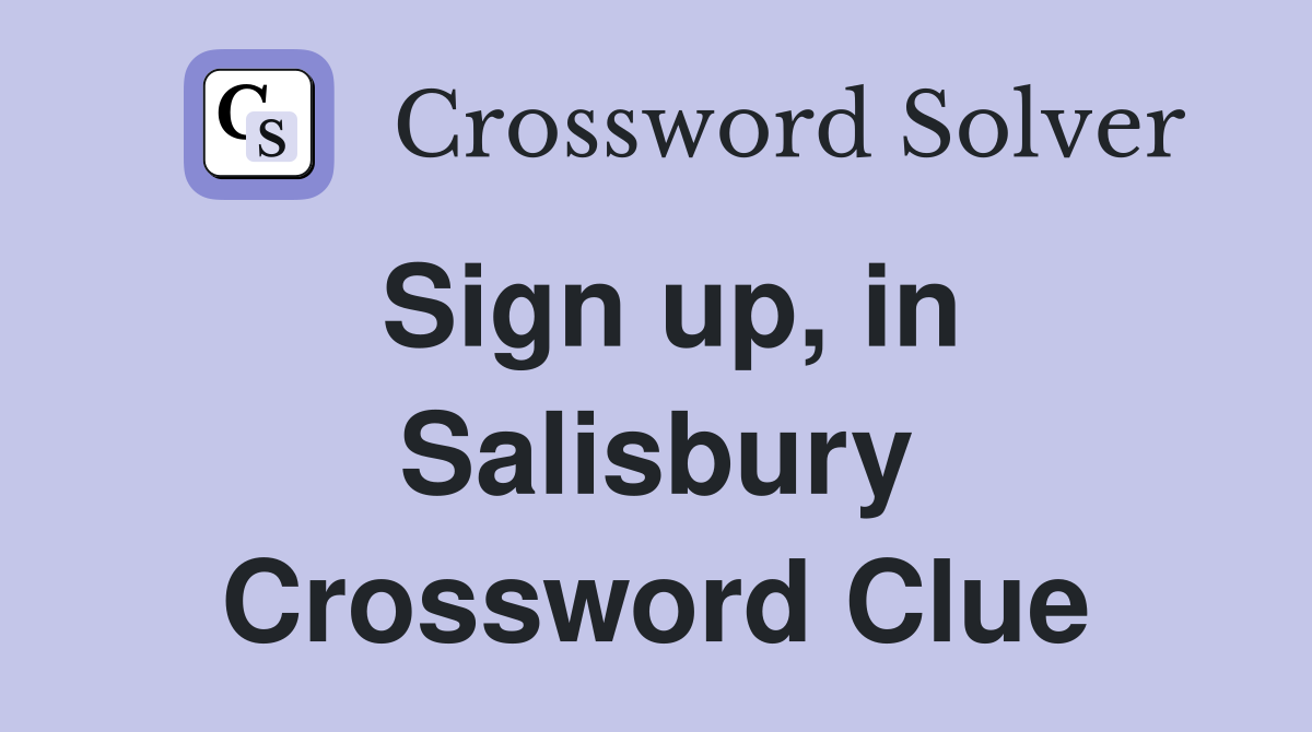Sign up, in Salisbury Crossword Clue