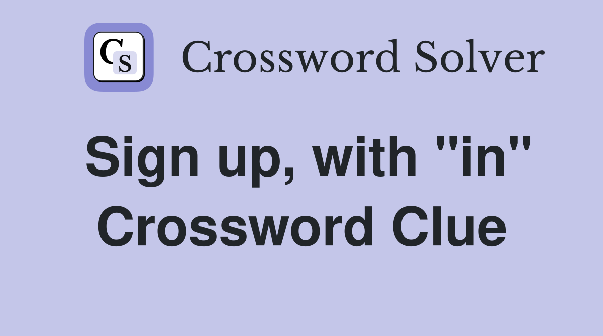 Sign up, with "in" Crossword Clue