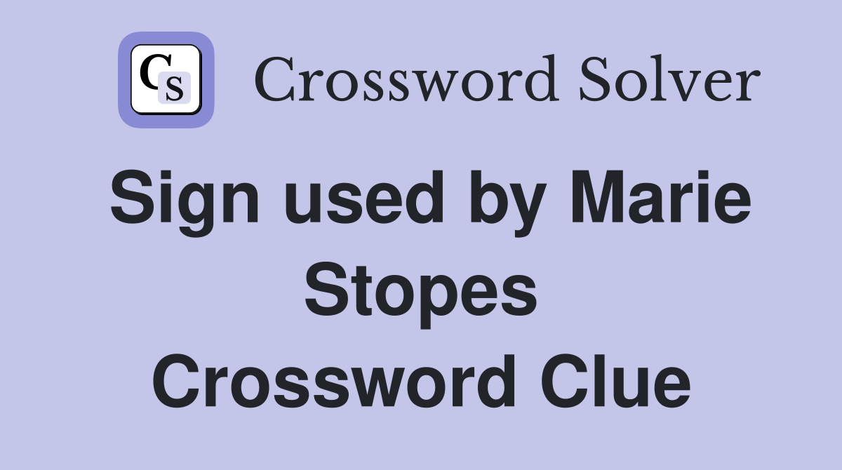 Sign used by Marie Stopes Crossword Clue