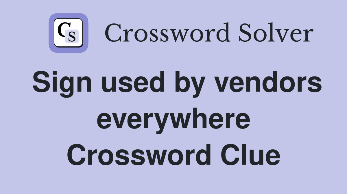 Sign used by vendors everywhere Crossword Clue