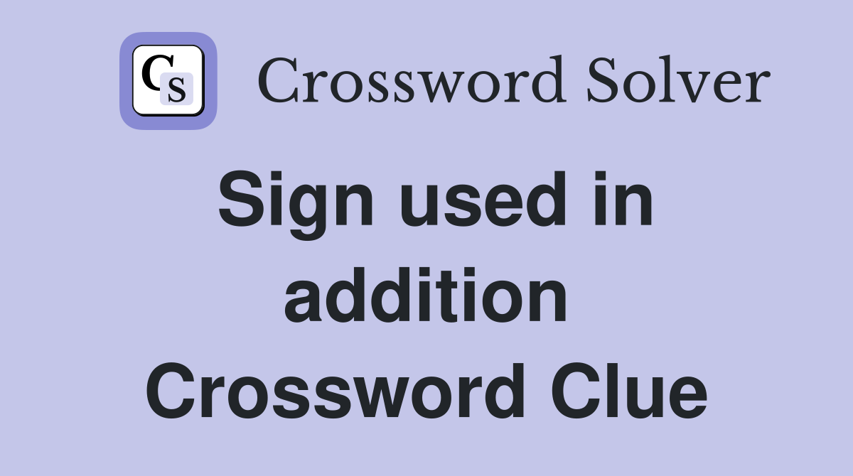 Sign used in addition Crossword Clue