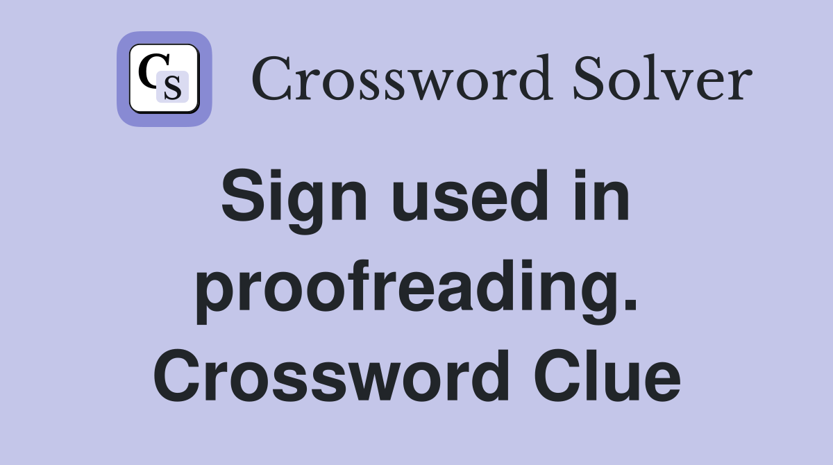 Sign used in proofreading. Crossword Clue