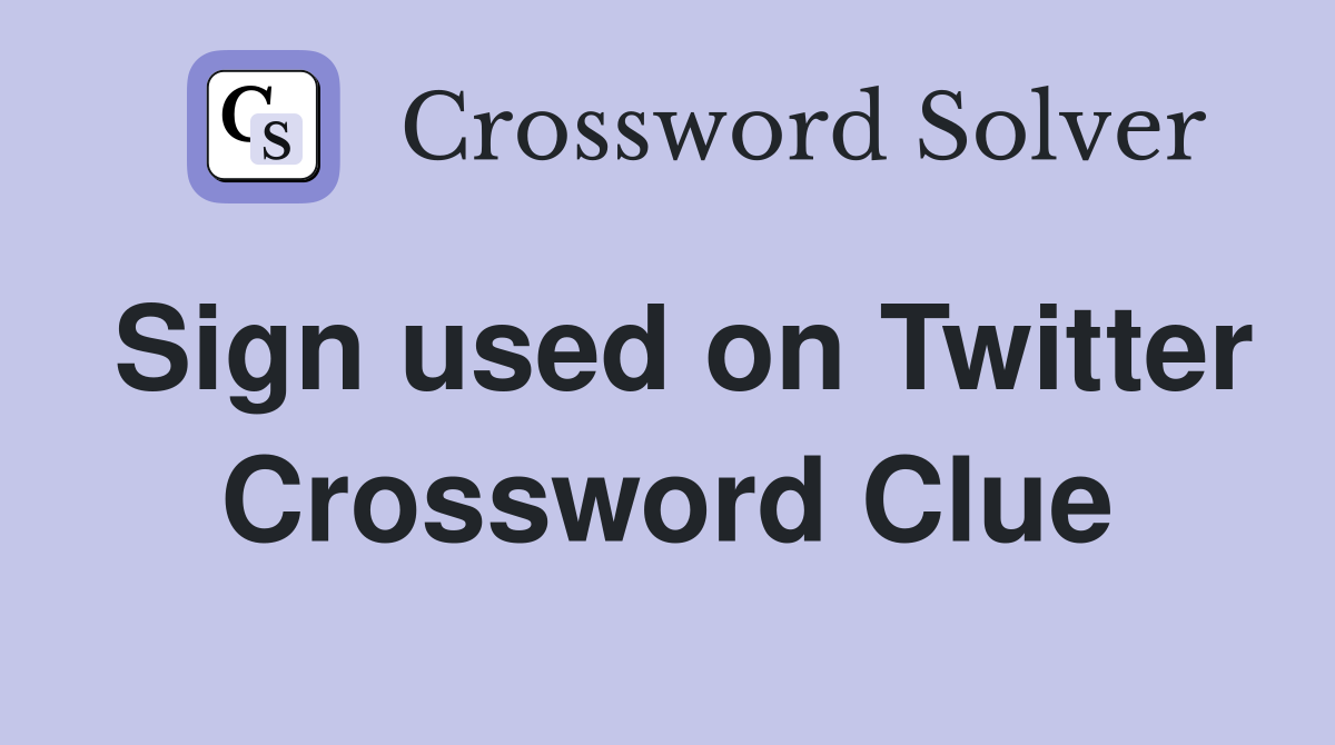 Sign used on Twitter Crossword Clue