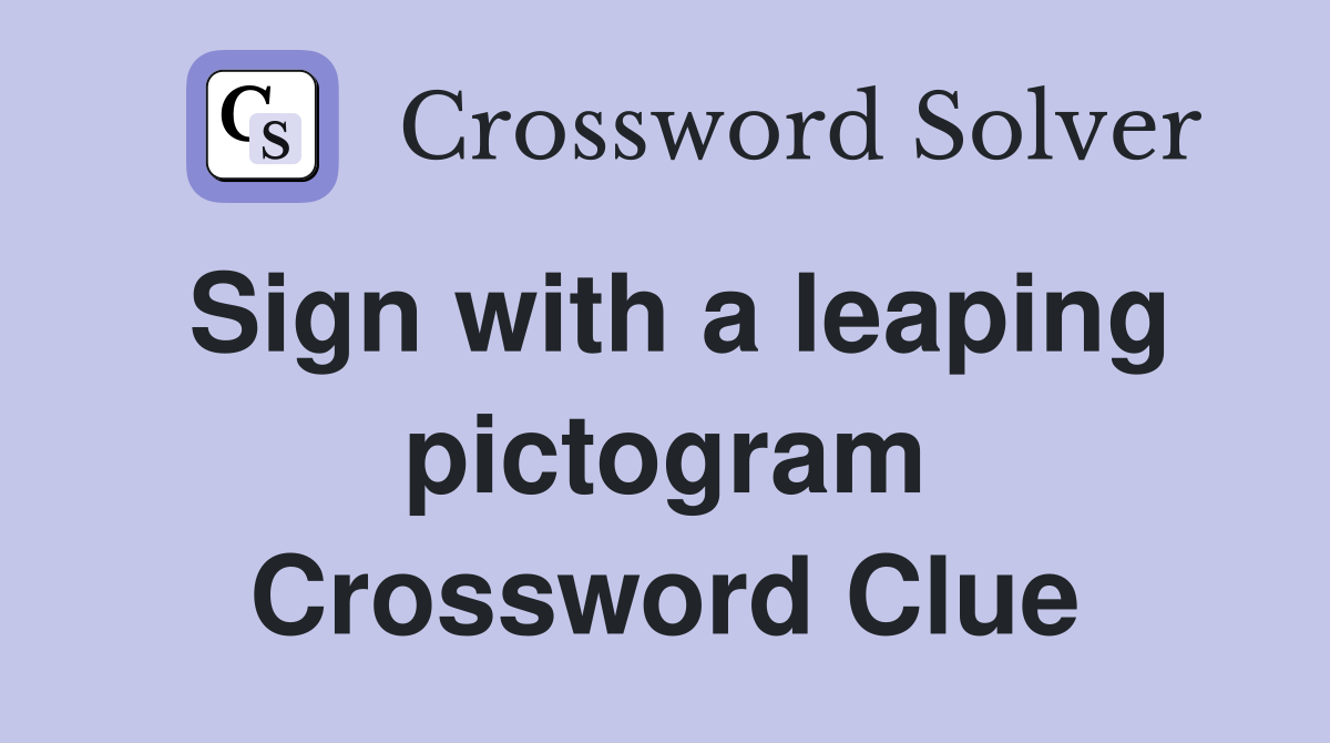 Sign with a leaping pictogram Crossword Clue