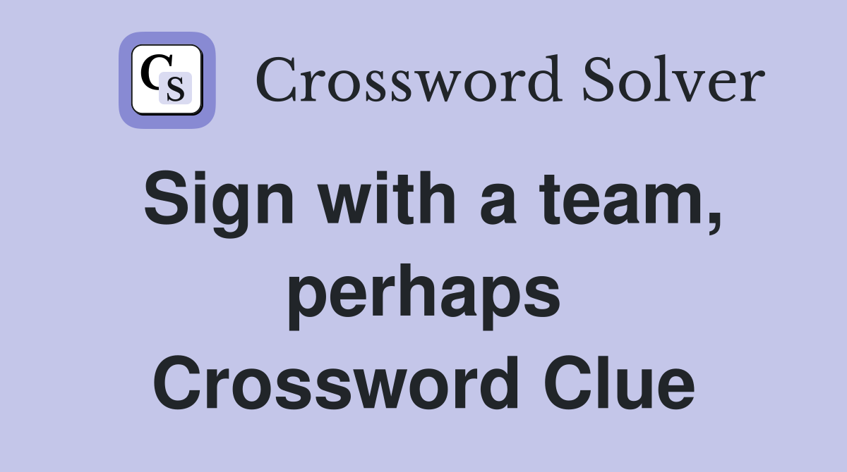 Sign with a team, perhaps Crossword Clue