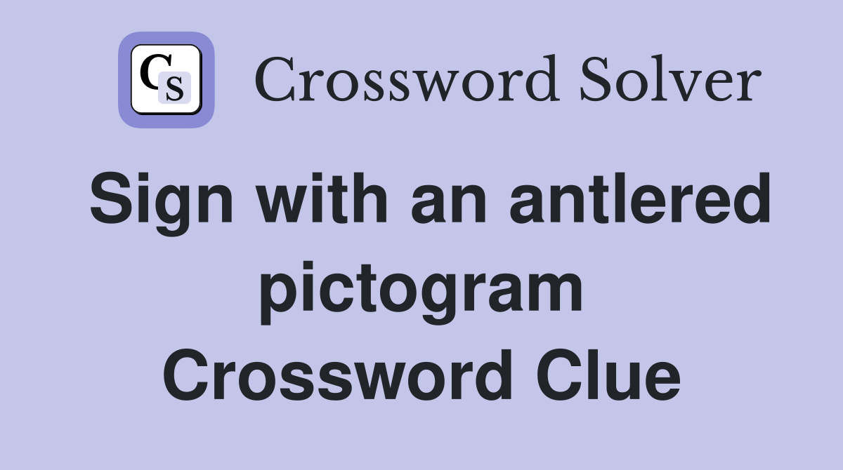 Sign with an antlered pictogram Crossword Clue
