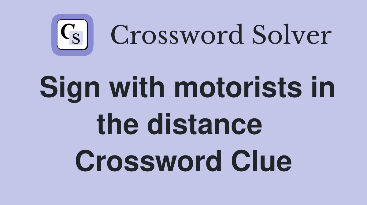 Sign with motorists in the distance  Crossword Clue