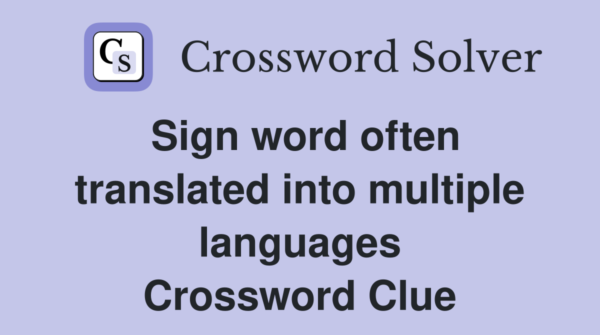 Sign word often translated into multiple languages Crossword Clue