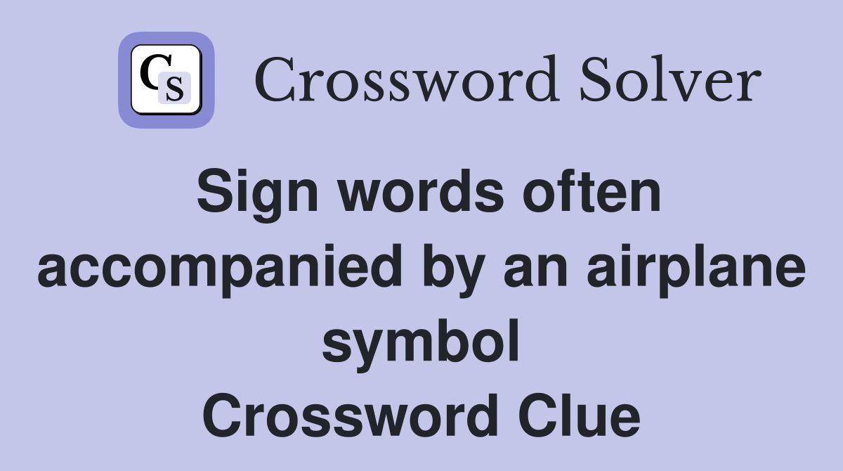 Sign words often accompanied by an airplane symbol Crossword Clue
