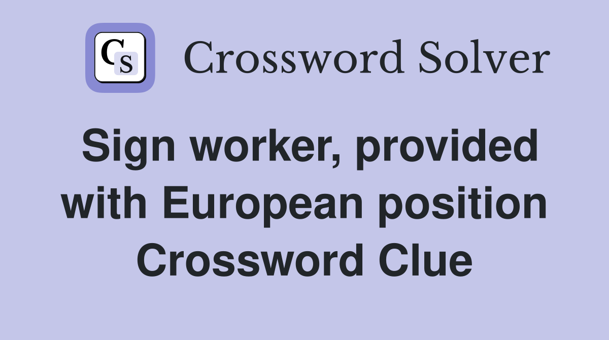 Sign worker, provided with European position Crossword Clue