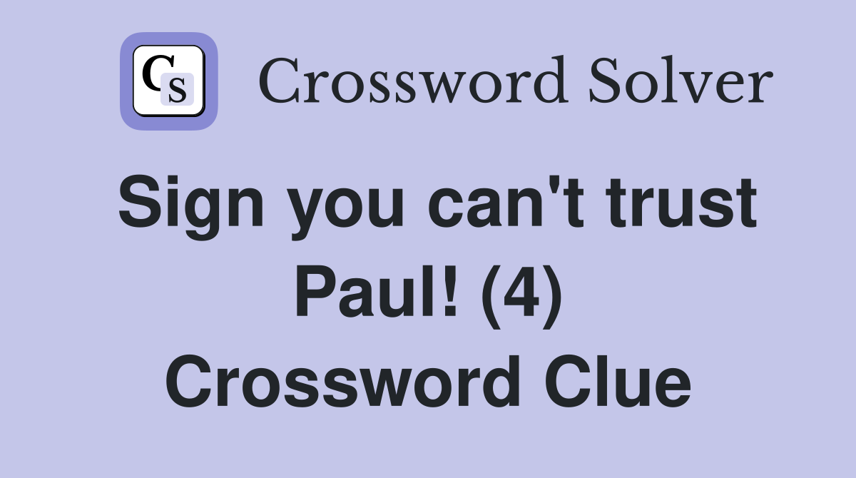Sign you can't trust Paul! (4) Crossword Clue