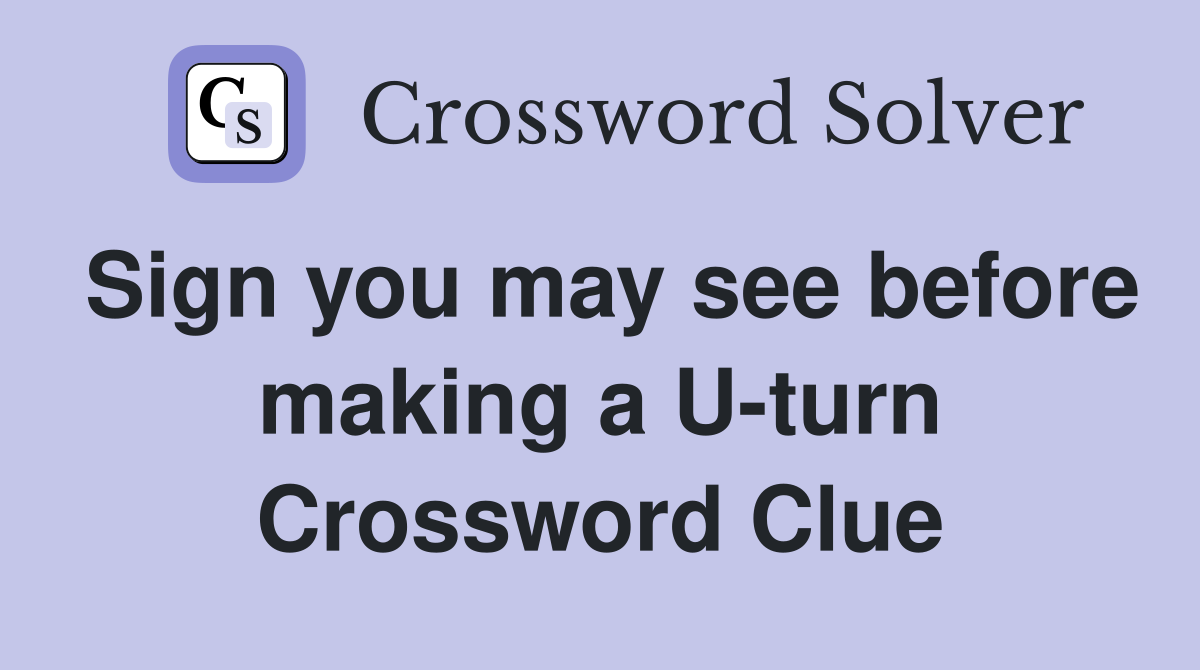 Sign you may see before making a U-turn Crossword Clue