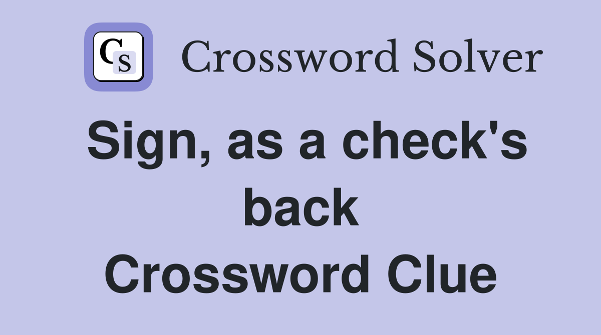 Sign, as a check's back Crossword Clue
