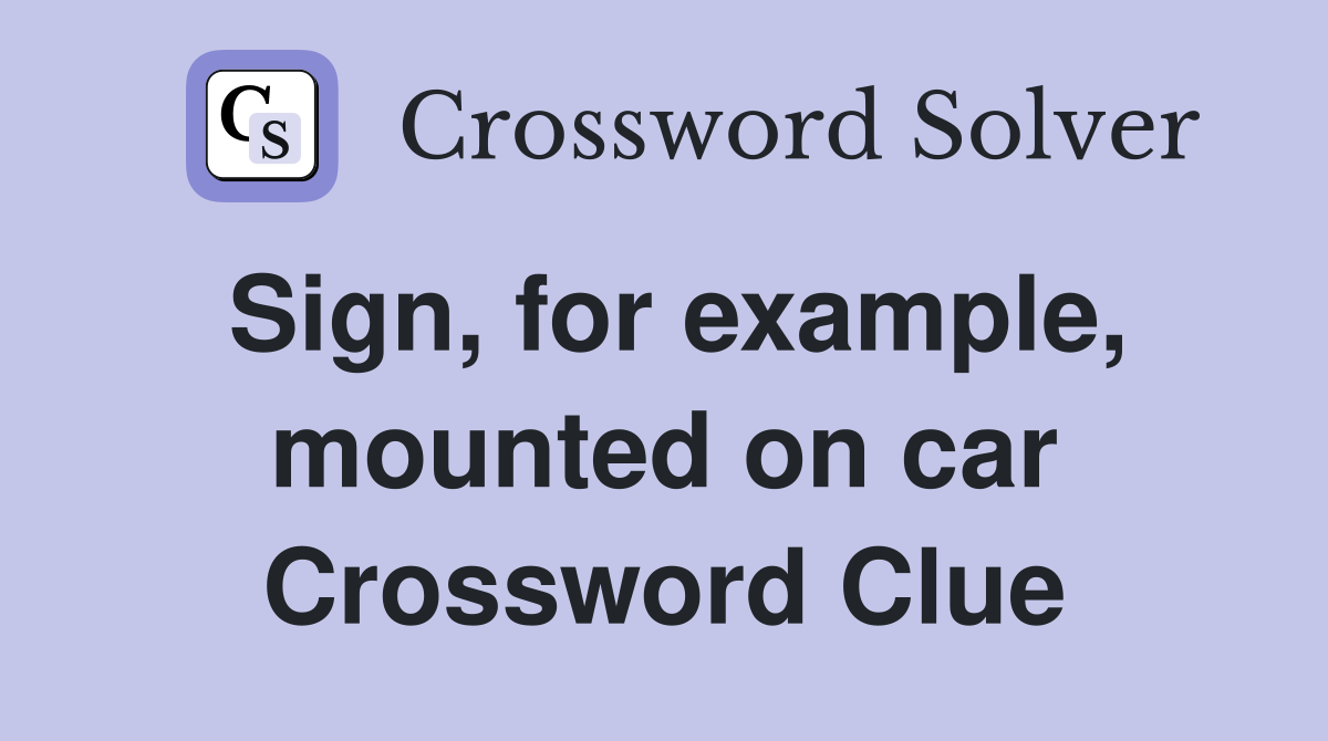 Sign, for example, mounted on car Crossword Clue