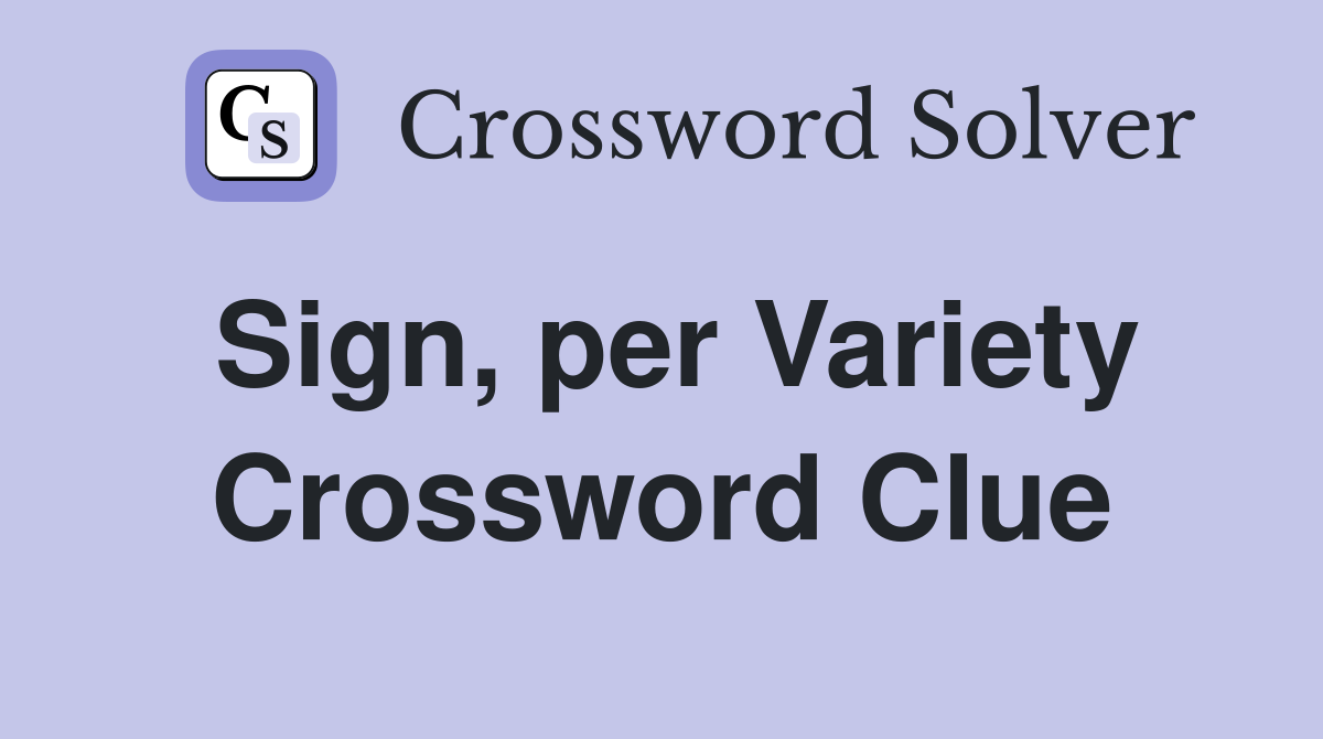 Sign, per Variety Crossword Clue