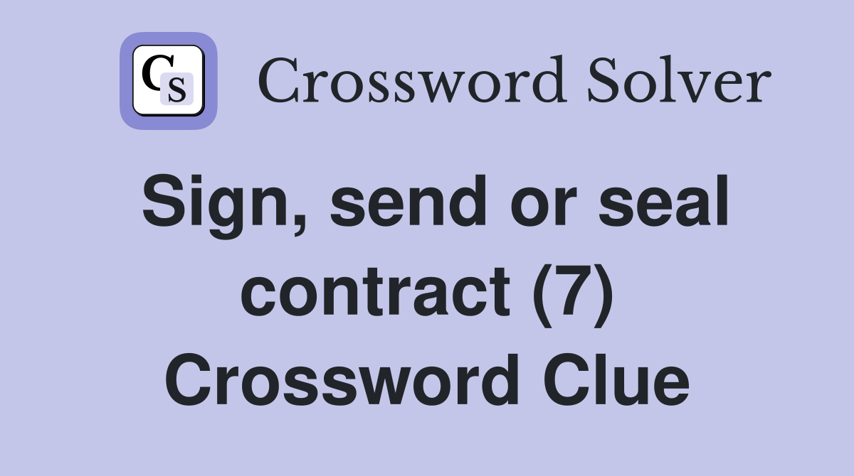 Sign, send or seal contract (7) Crossword Clue