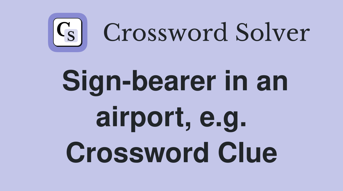 Sign-bearer in an airport, e.g. Crossword Clue