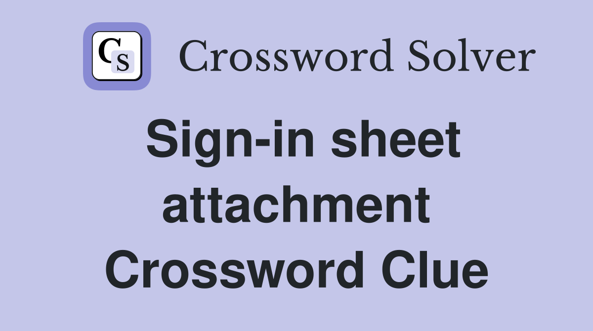 Sign-in sheet attachment Crossword Clue