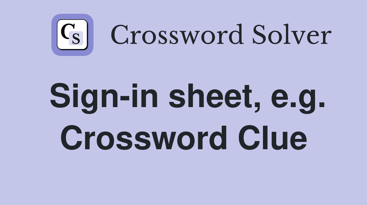 Sign-in sheet, e.g. Crossword Clue