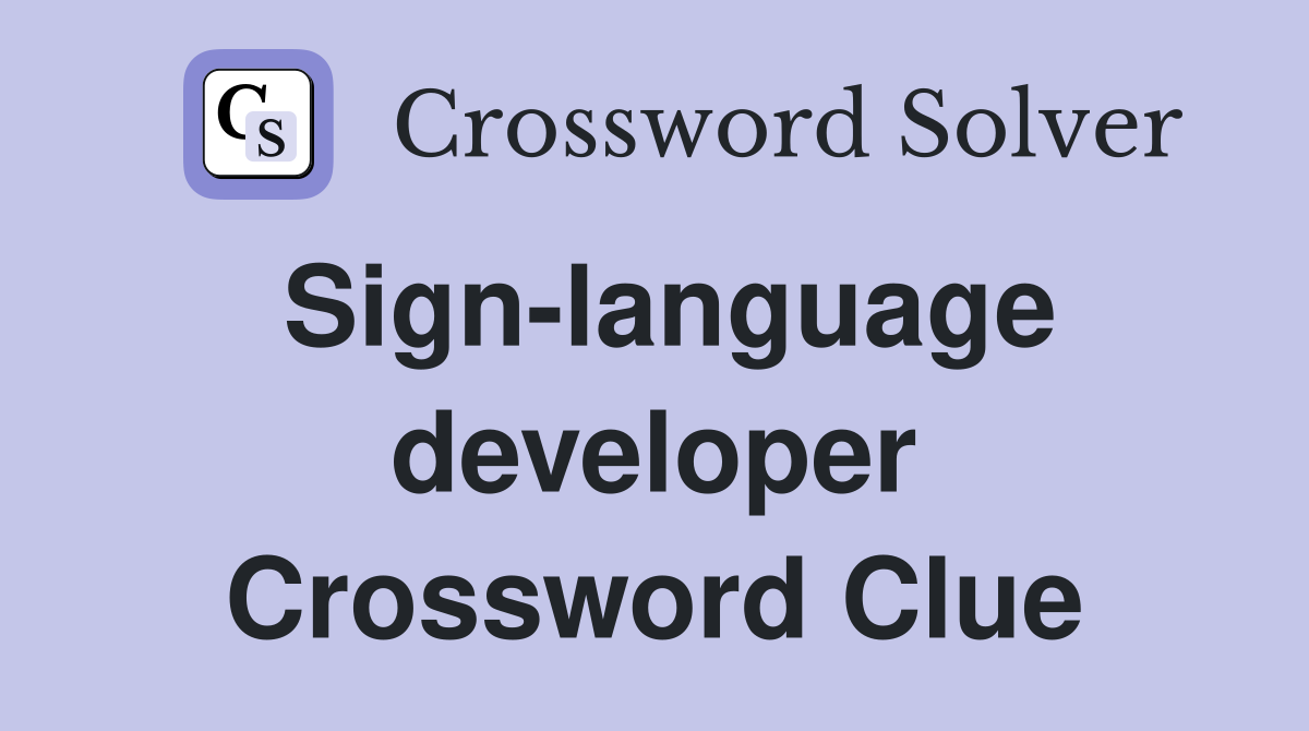 Sign-language developer Crossword Clue
