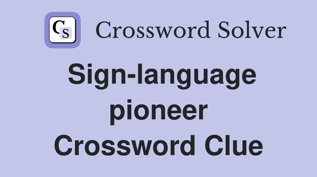 Sign-language pioneer Crossword Clue