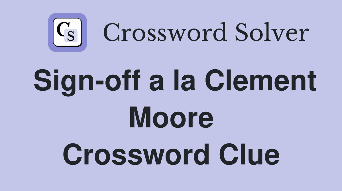 Sign-off a la Clement Moore Crossword Clue