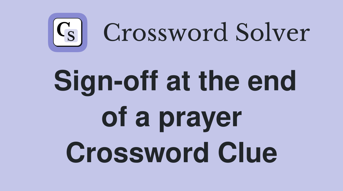 Sign-off at the end of a prayer Crossword Clue