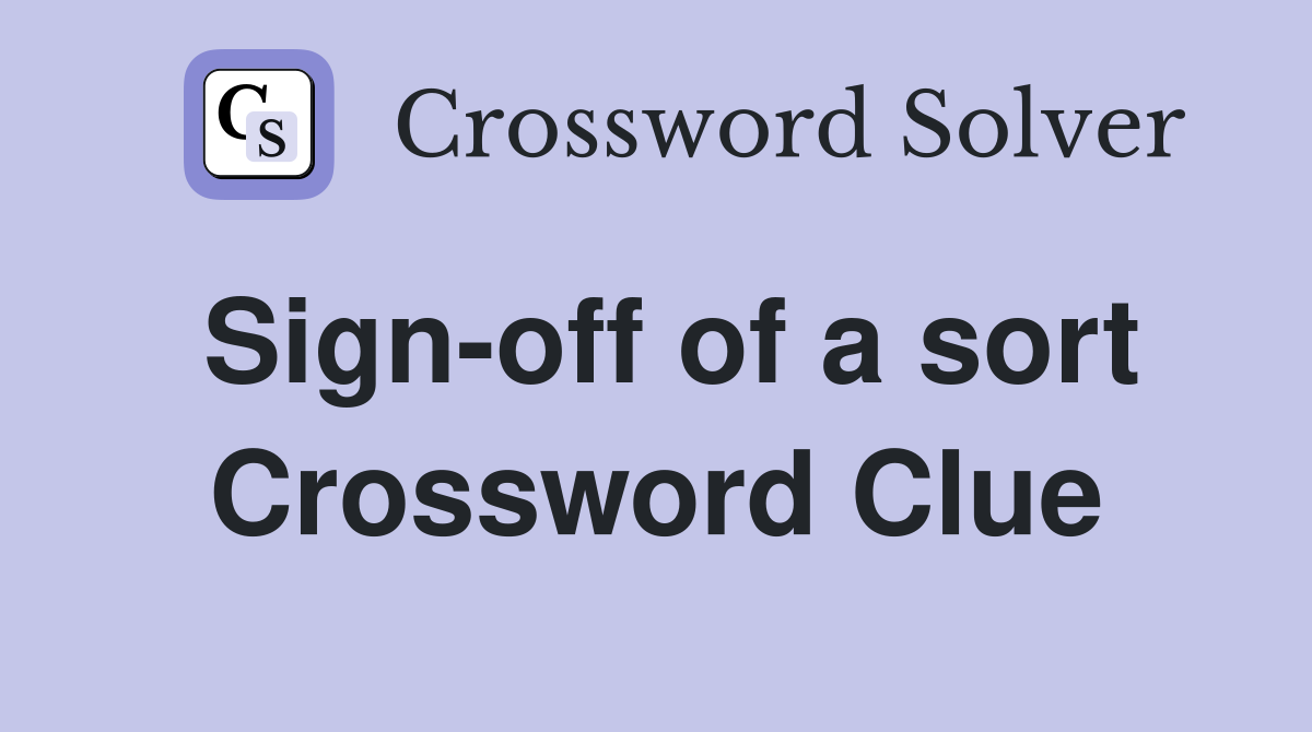 Sign-off of a sort Crossword Clue