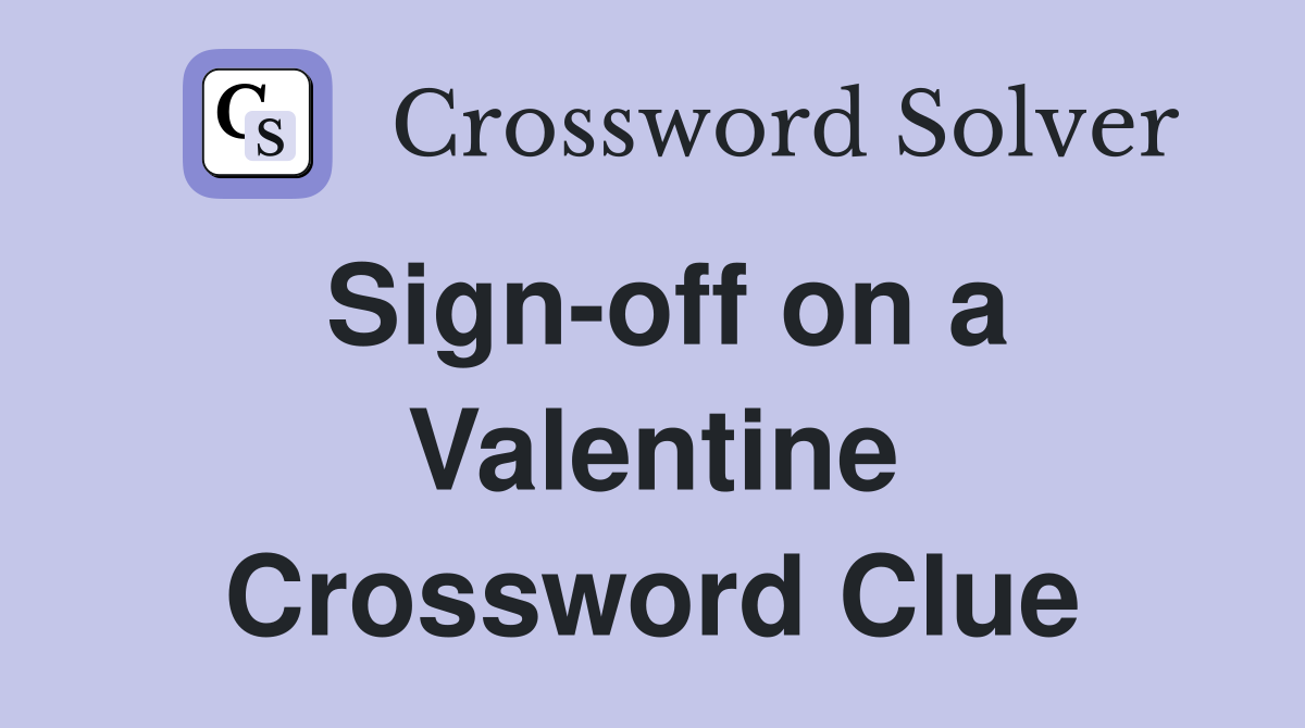 Sign-off on a Valentine Crossword Clue