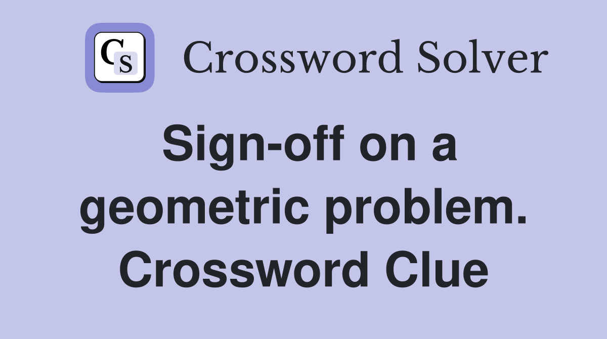 Sign-off on a geometric problem. Crossword Clue