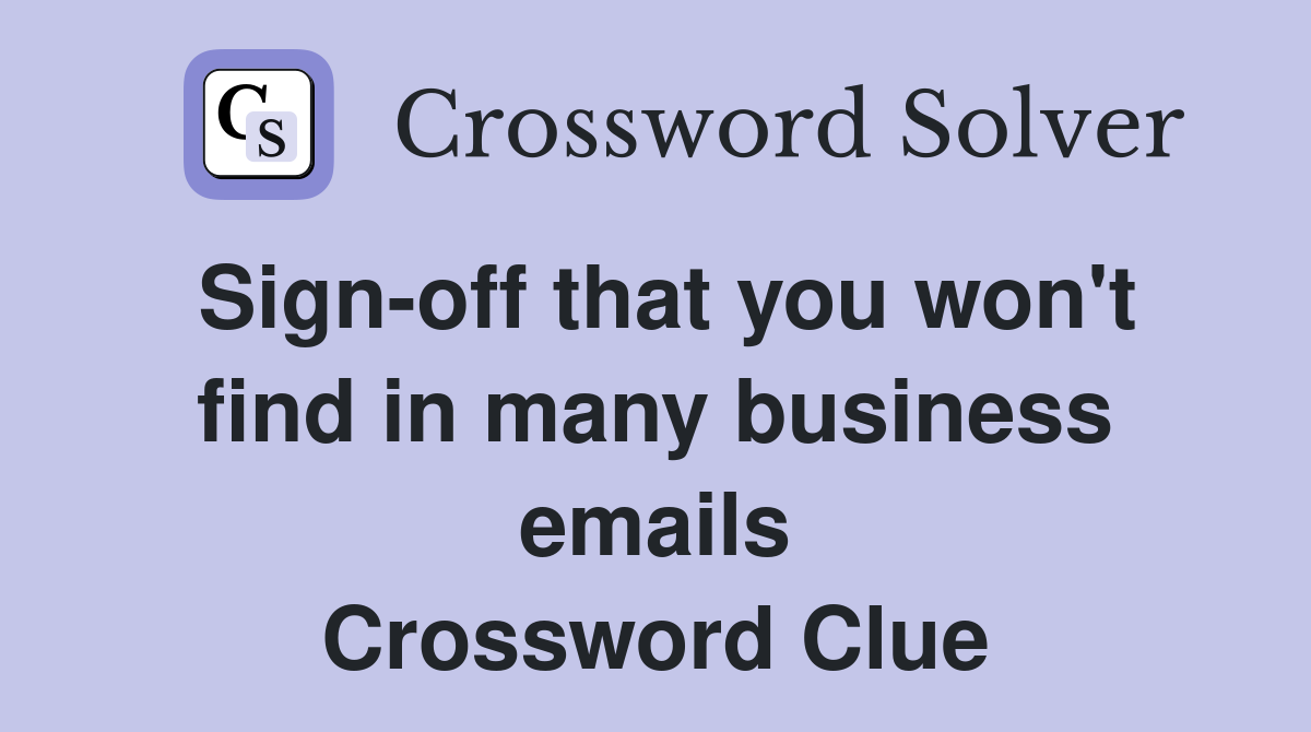 Sign-off that you won't find in many business emails Crossword Clue