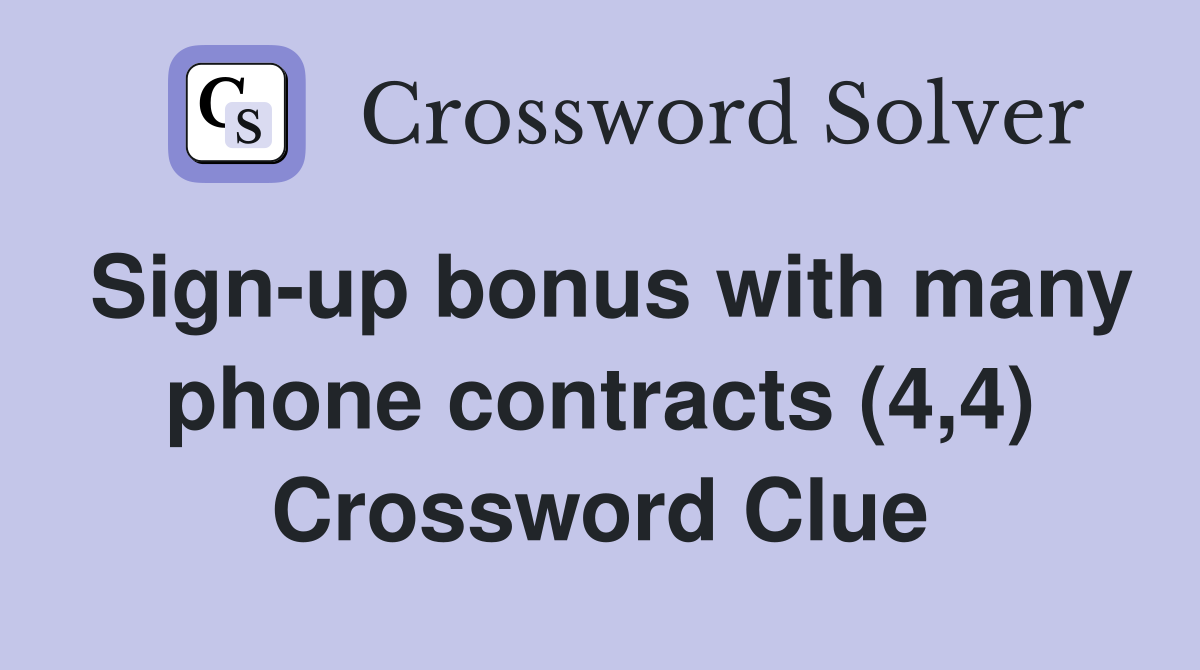 Sign-up bonus with many phone contracts (4,4) Crossword Clue