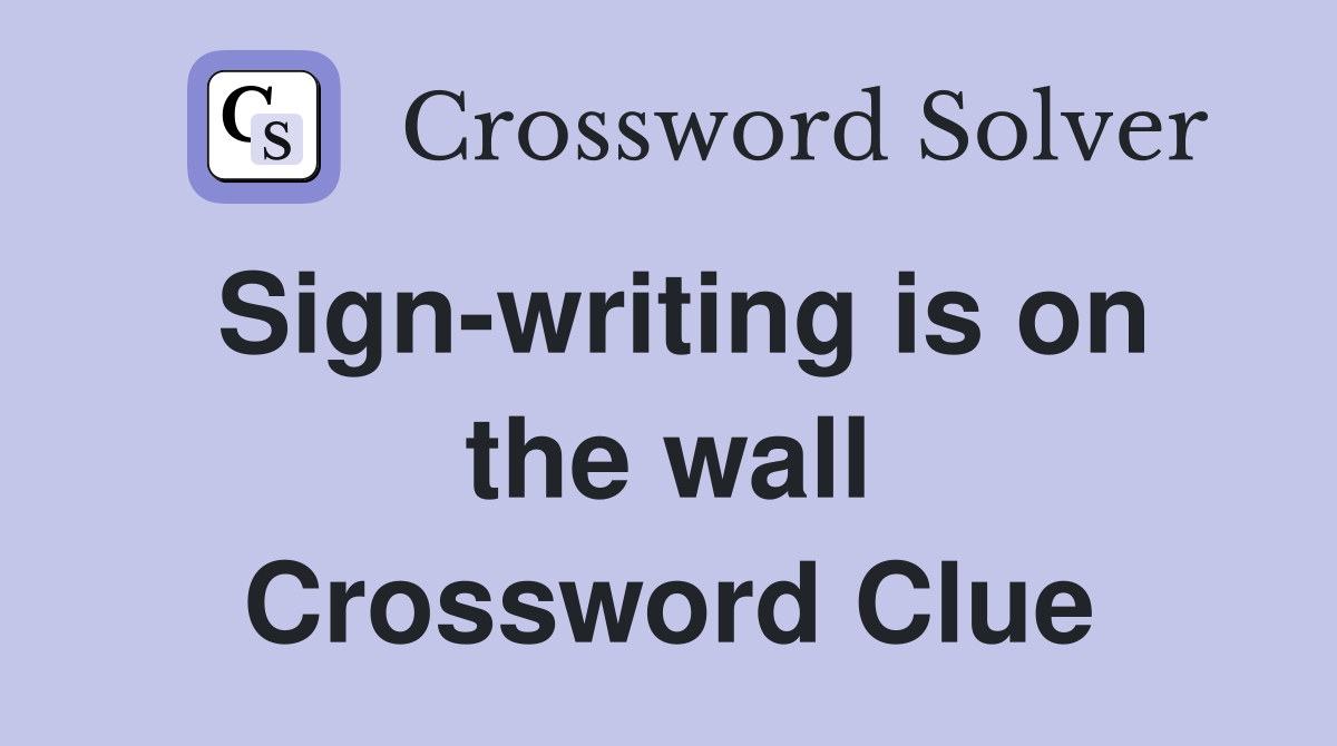 Sign-writing is on the wall Crossword Clue
