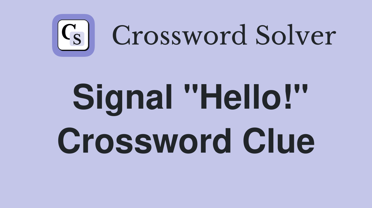 Signal "Hello!" Crossword Clue