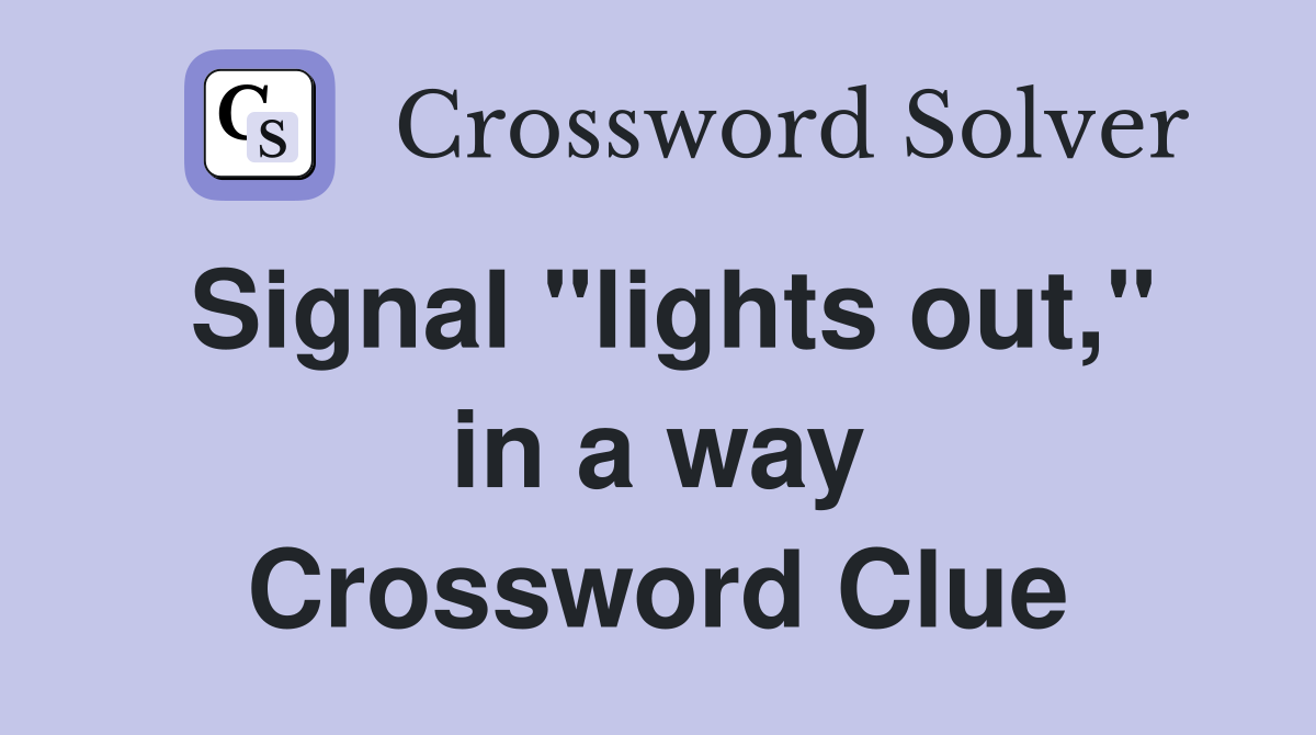 Signal "lights out," in a way Crossword Clue