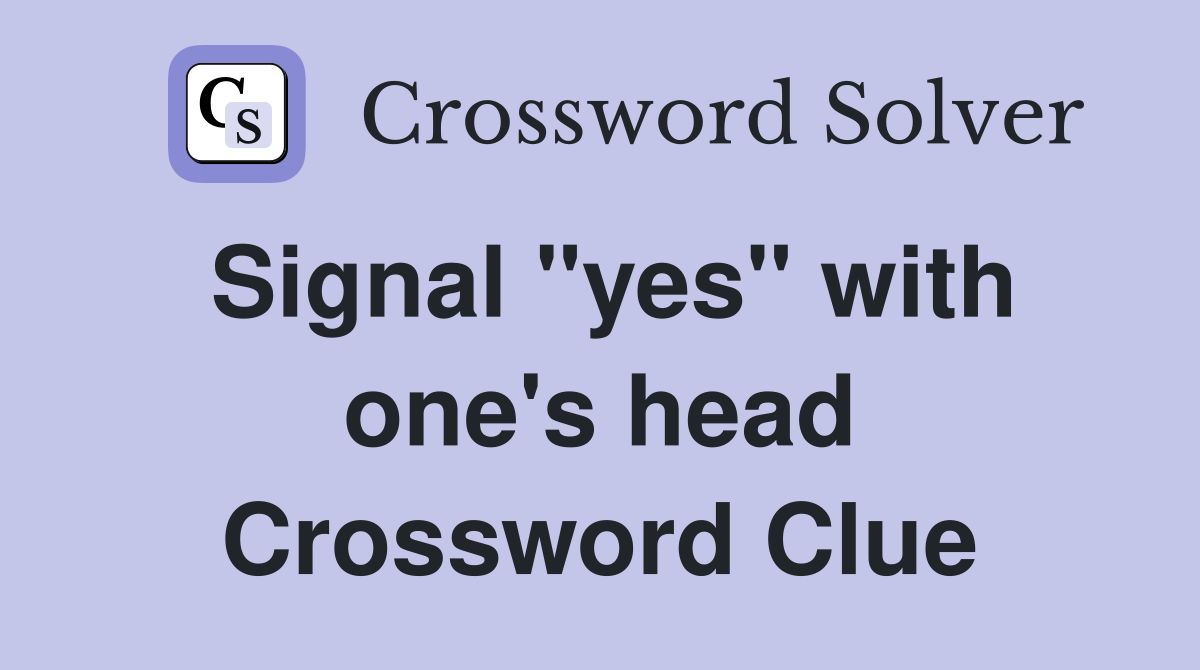 Signal "yes" with one's head Crossword Clue