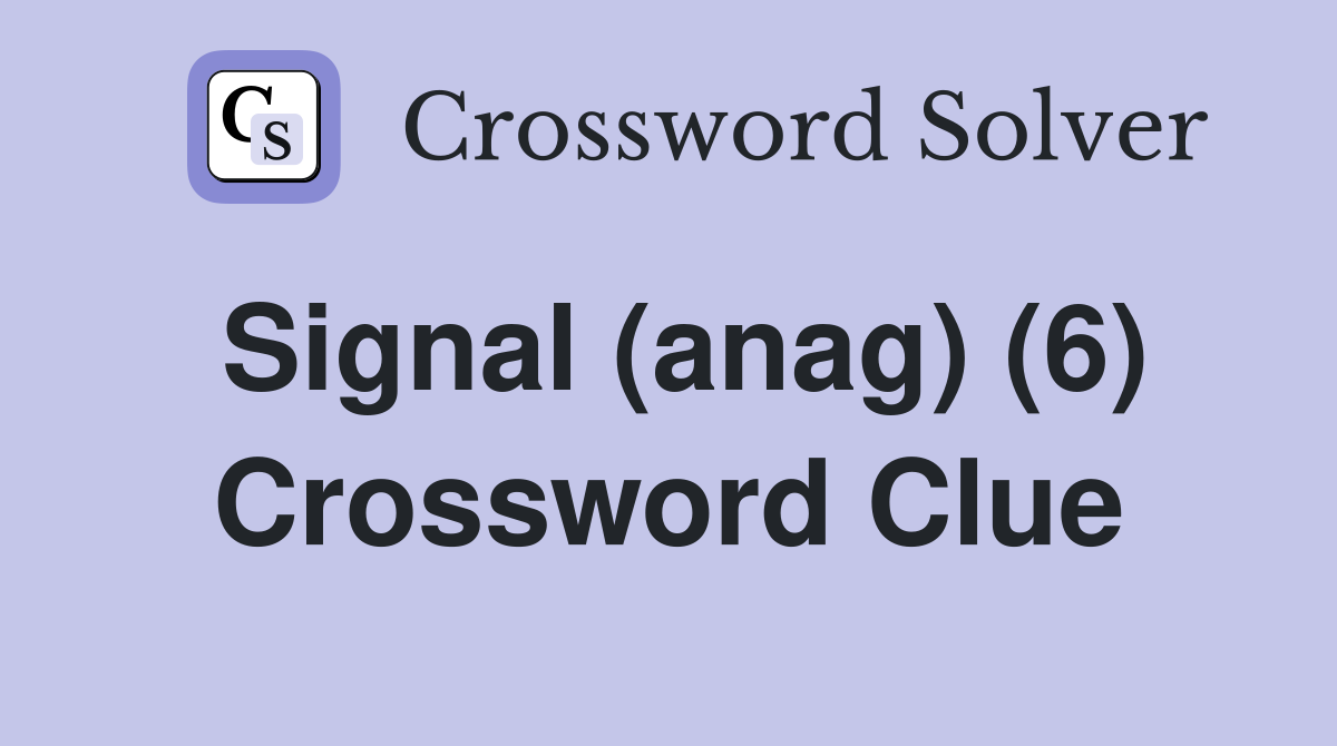 Signal (anag) (6) Crossword Clue