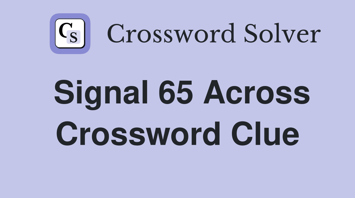 Signal 65 Across Crossword Clue