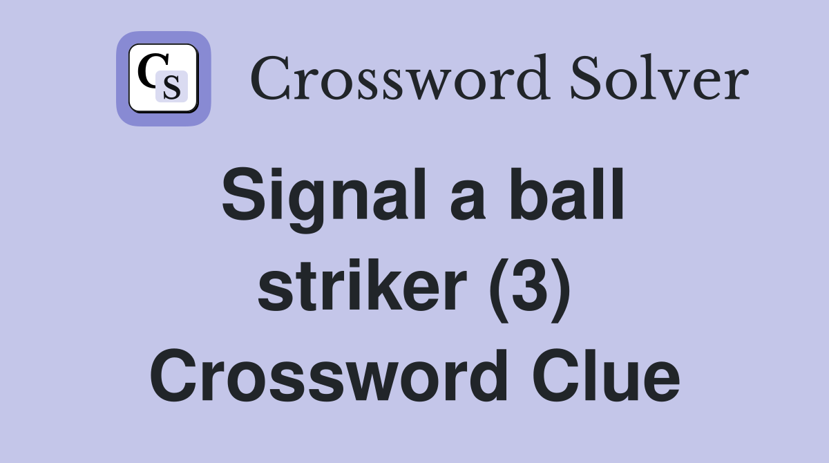 Signal a ball striker (3) Crossword Clue