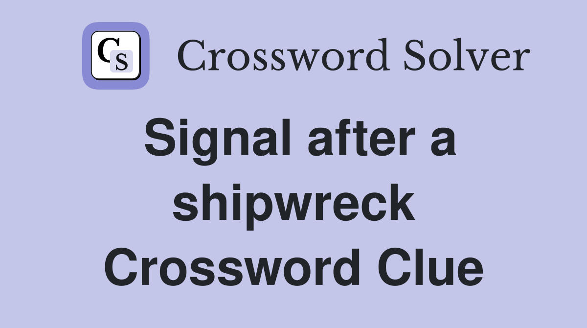 Signal after a shipwreck Crossword Clue